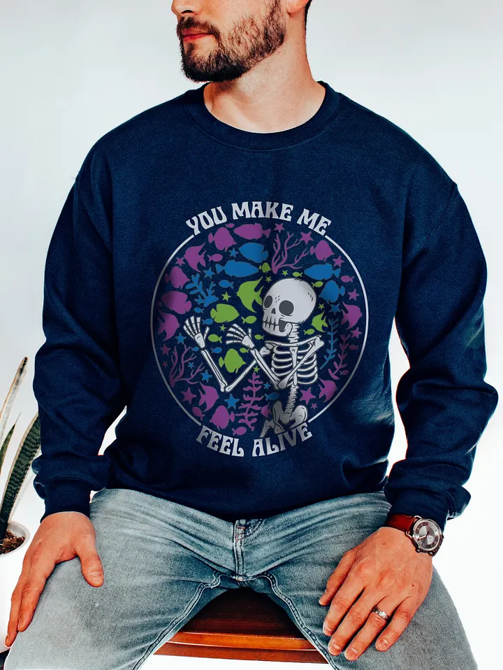 You Make Me Feel Alive 2 | Sweatshirt for Freshwater, Saltwater, and Coral Reef Aquarium Hobbyists product image (15)