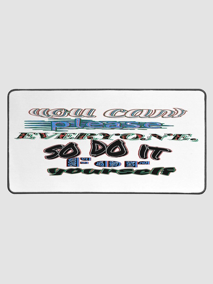You Cant Please Everyone, So Do It For Yourself - White - Desk Mat 15.5