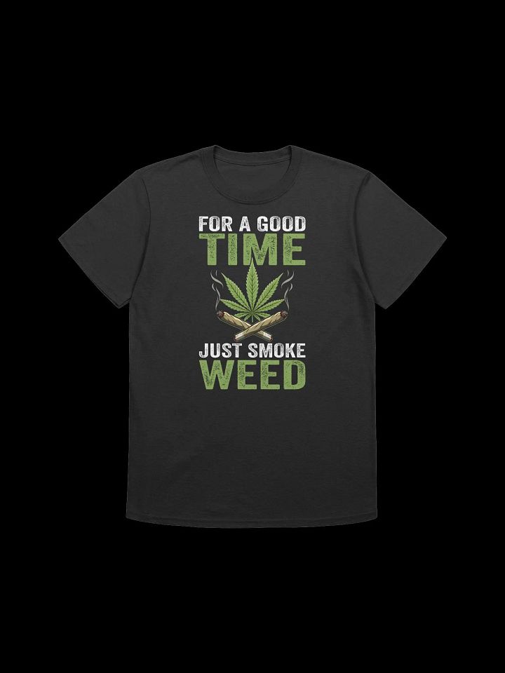 420 Weed - FOR A GOOD TIME JUST SMOKE WEED T-Shirt product image (5)