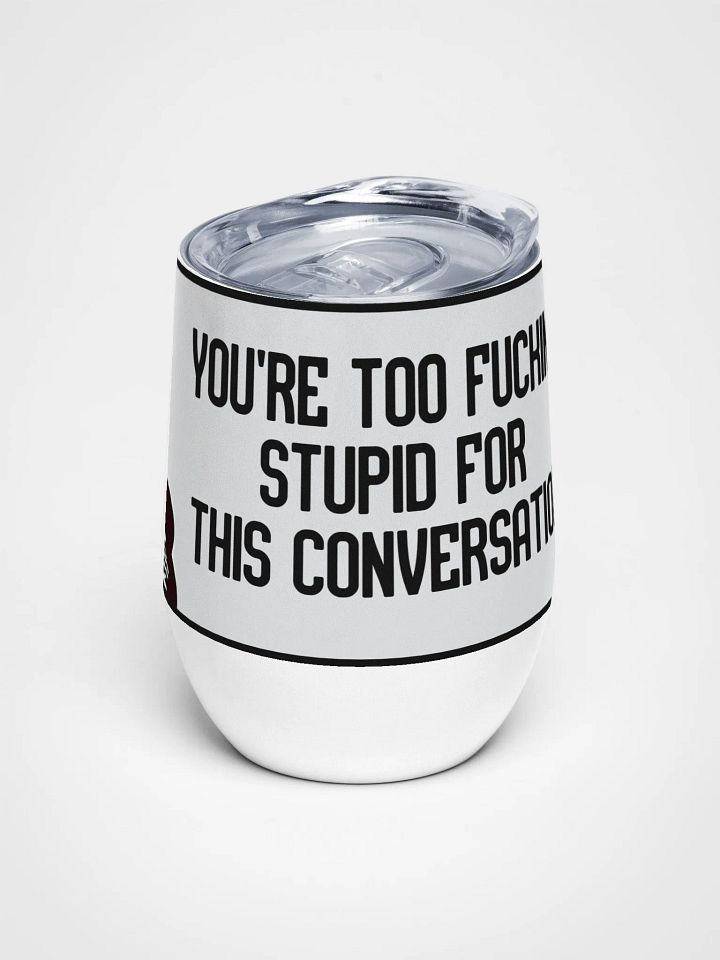 Jay-You're Too Stupid For This Conversation- Wine Tumbler product image (1)