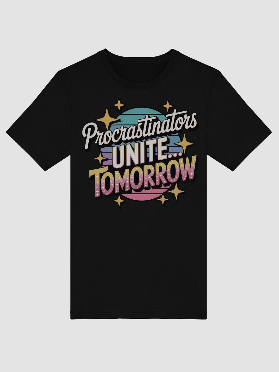 Procrastinators Unite... Tomorrow T-Shirt product image (47)
