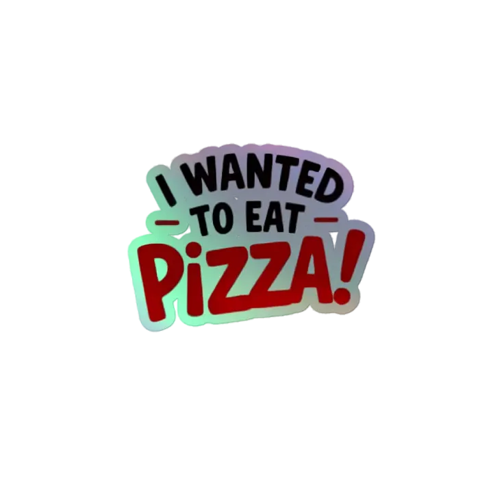 "I Wanted to Eat Pizza!" Holographic Sticker product image (2)