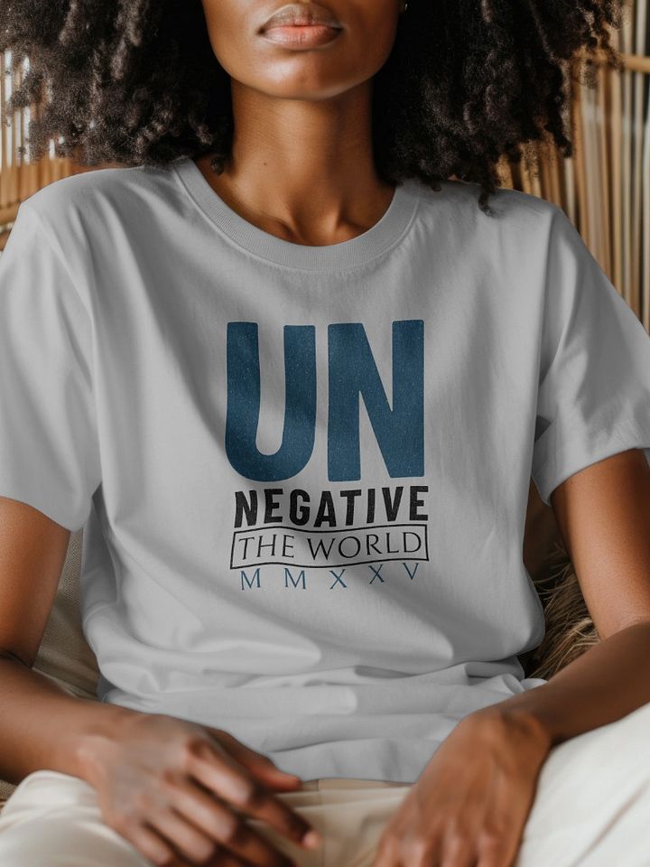 Un Negative the World MMXXV: Inspirational Positivity Statement T-Shirt product image (1)