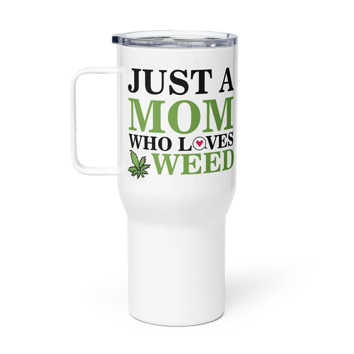 Just A Mom Who Loves Weed - Travel Mug w/ Handle product image (1)