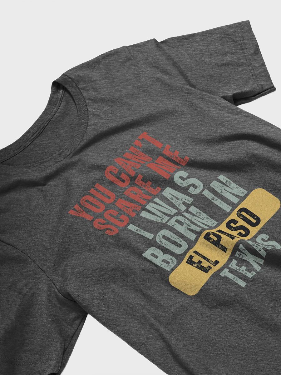 El Paso You Can't Scare Me I Was Born In Texas - Unisex T-shirt Bella Canvas 3001 product image (7)