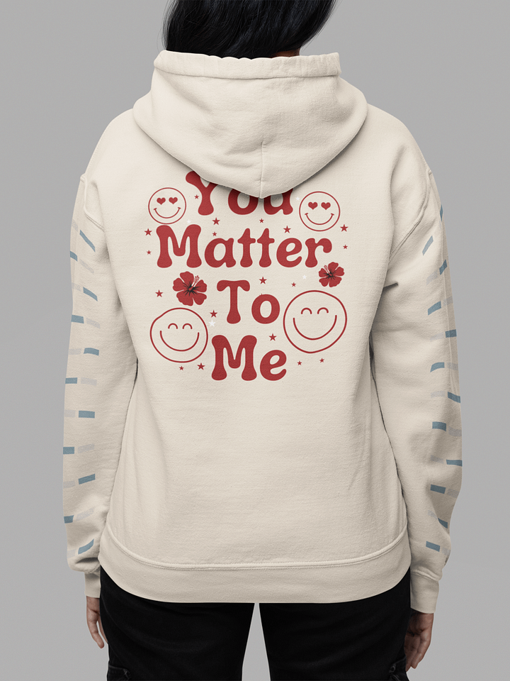 You Matter to Me, Gildan Hoodie - Front/back product image (2)