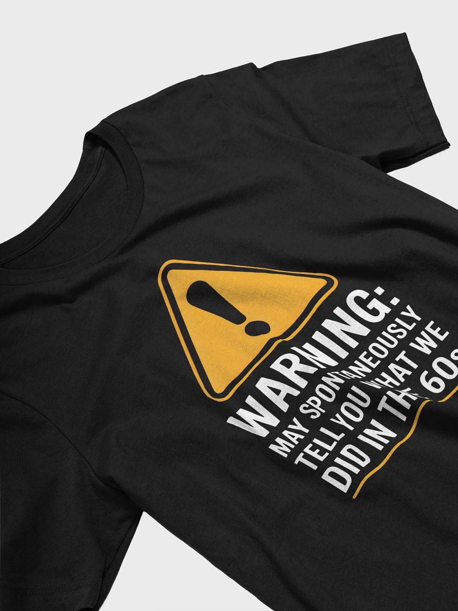 Warning May Spontaneously Tell You What We Did In The 60s T-Shirt | Funny Nostalgia Tee product image (24)