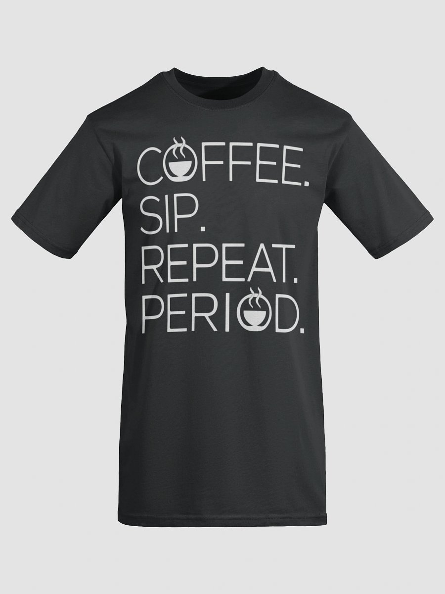 Coffee. Sip. Repeat. Period. Tee for coffee lovers product image (7)