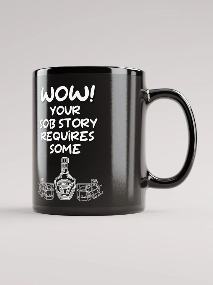 Wow! Your Sob Story Requires Some Whiskey Funny Black Mug product image (2)