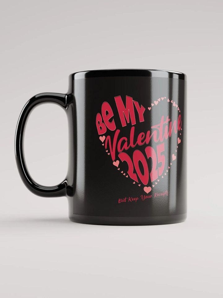 Be My Valentine 2025 But Keep Your Receipts Black Mug product image (4)