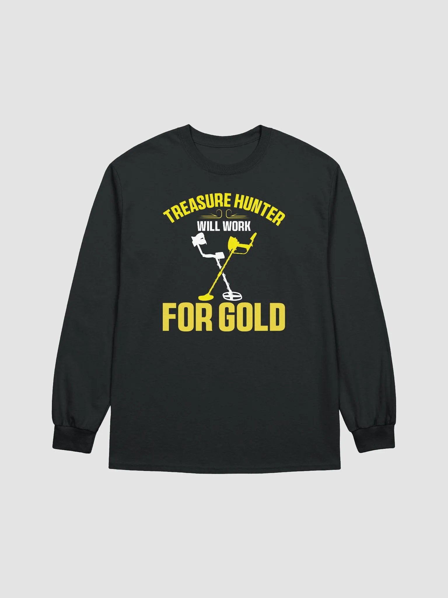 Treasure Hunter Will Work for Gold Unisex Long Sleeve Tee product image (4)