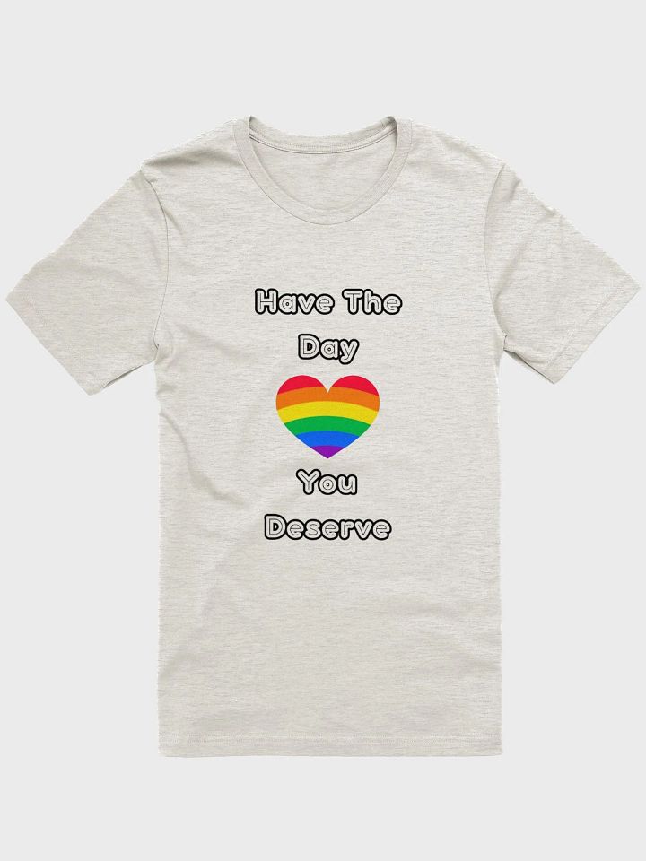 Have The Day You Deserve | T-Shirt product image (10)