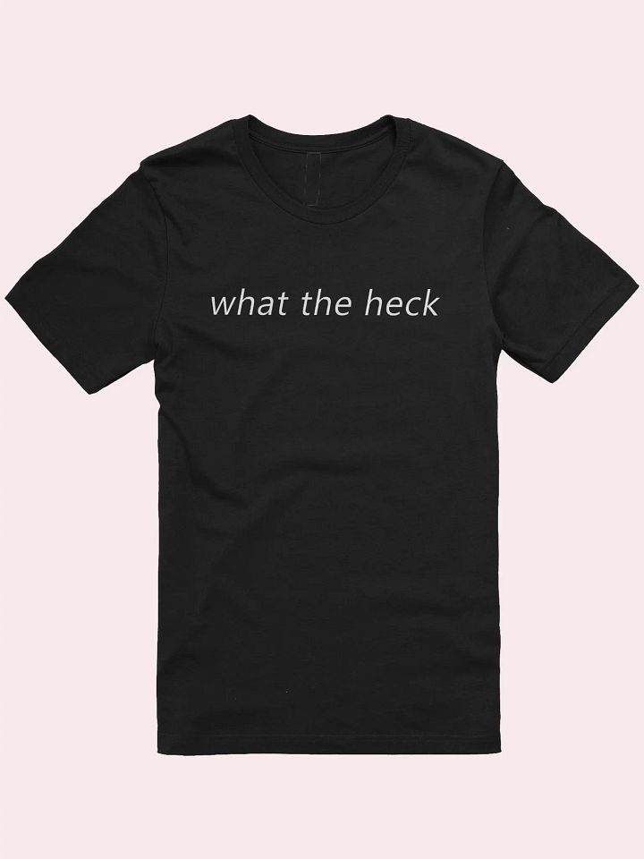 what the heck T-Shirt product image (1)