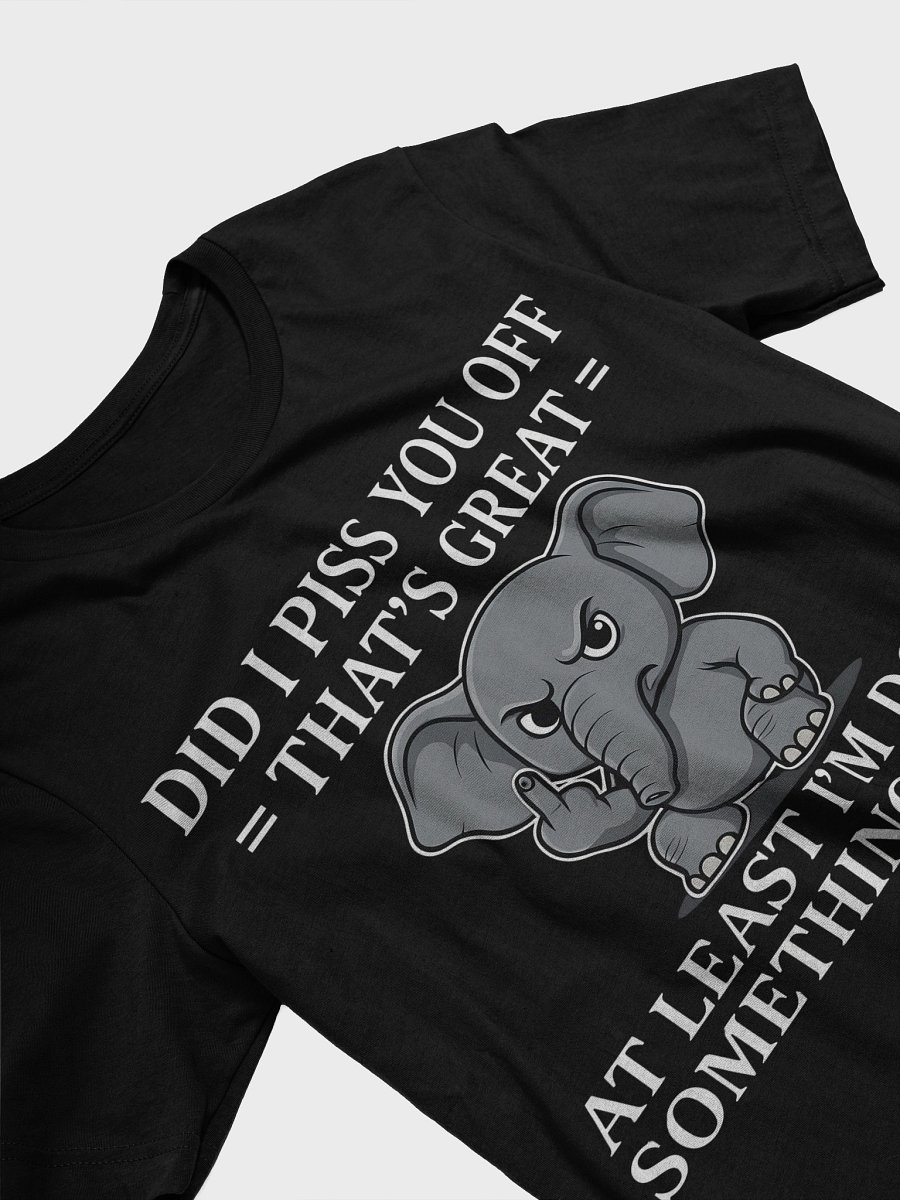 Sarcastic Baby Elephant T-Shirt - Did I Piss You Off That's Great - Funny Attitude Shirt - Grumpy Animal Tee - Sassy Humor Gift product image (3)