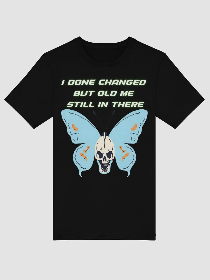 I Done Changed but Old Me in There T-Shirt – Real Talk Streetwear product image (3)