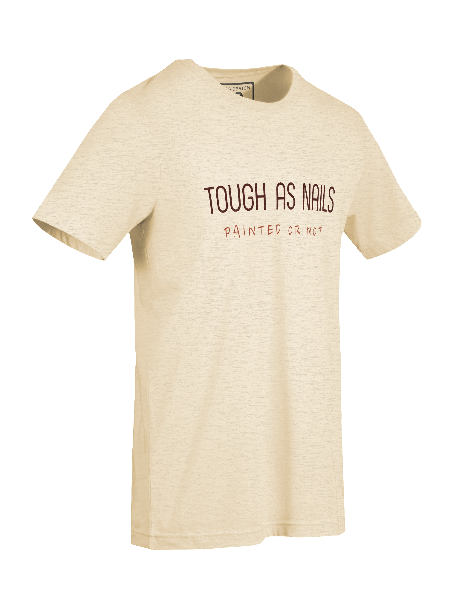 Tough As Nails Painted or Not T-Shirt – Bold Resilience Graphic by M-Art & Design product image (21)
