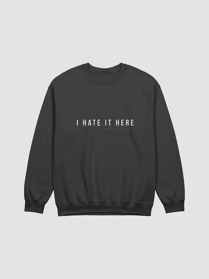 'I HATE IT HERE' Unisex Crewneck Sweatshirt product image (4)