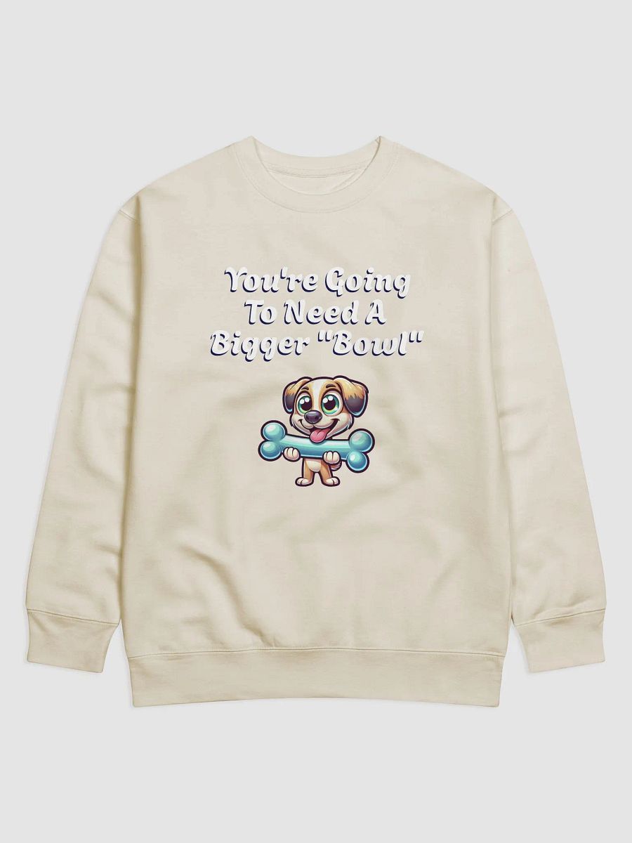 You're Going To Need A Bigger "Bowl" Sweatshirt product image (4)