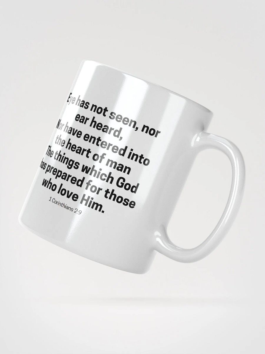 Eye Has Not Seen, Nor Ear Heard Nor Have Entered Into The Heart Of Man 1 Corinthians 2:9 White Glossy Mug 11/15/20oz product image (2)