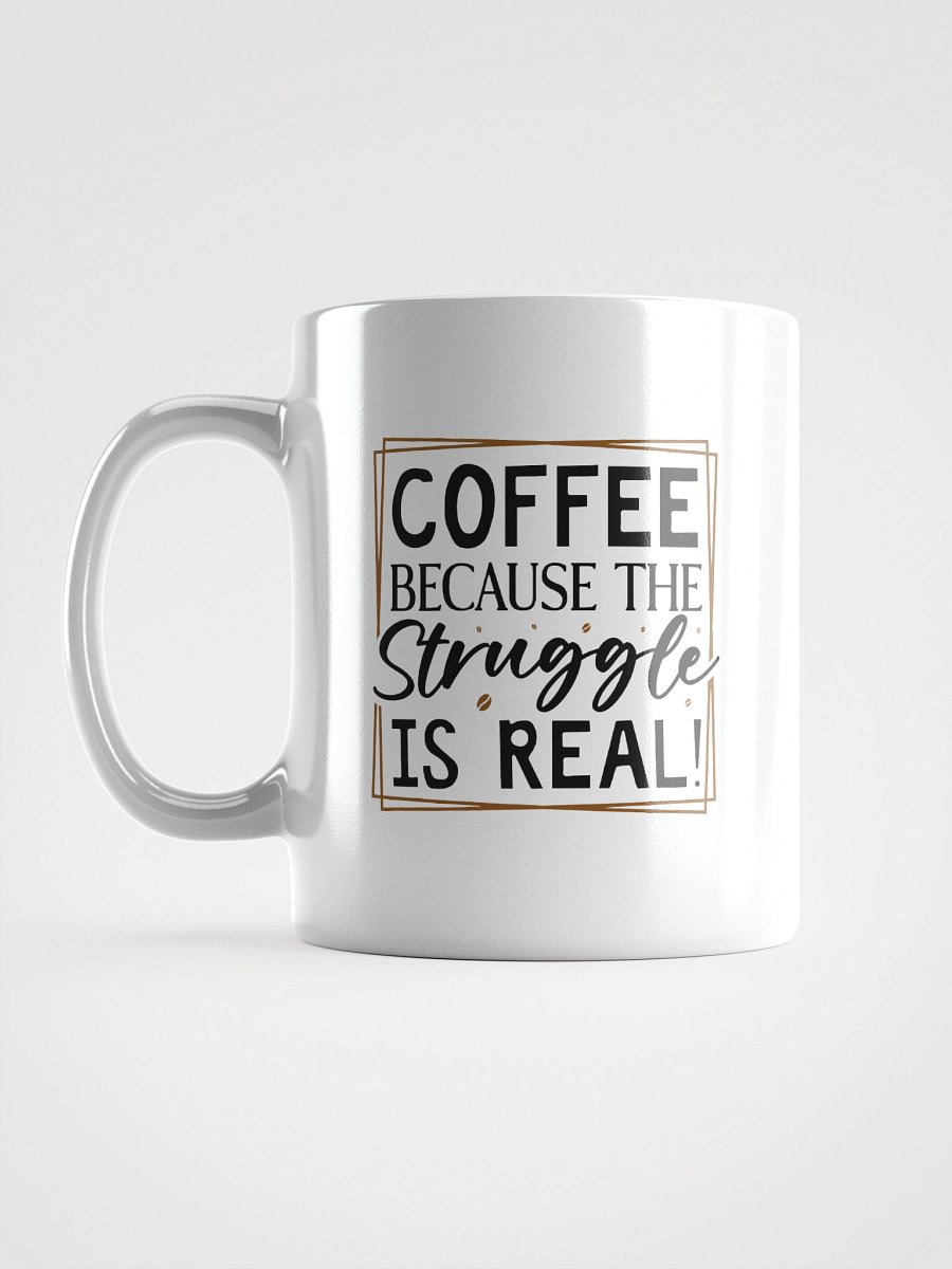 Coffee because the struggle is real Mug product image (18)