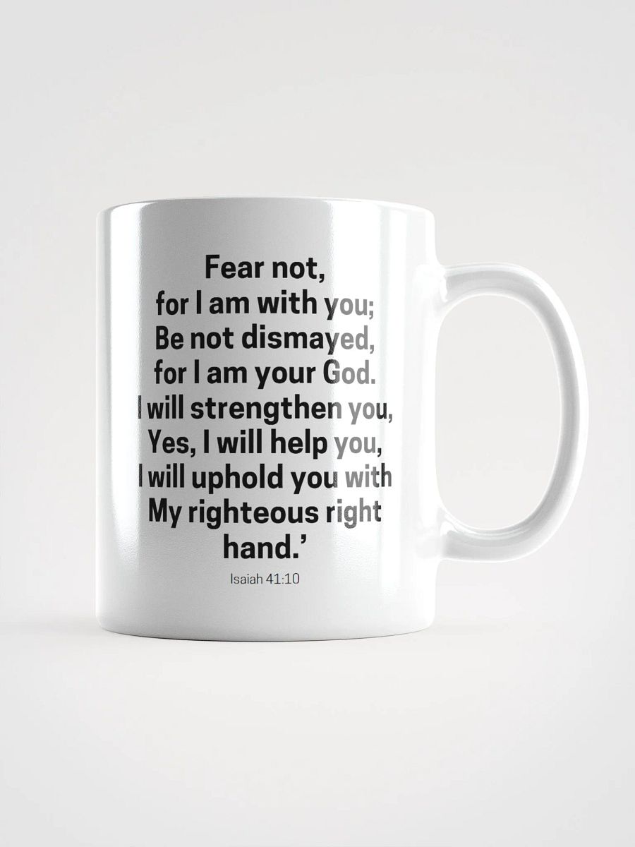 Fear Not For I Am With You Be Not Dismayed For I Am Your God Isaiah 41:10 Design 2 White Glossy Mug 11/15/20oz product image (1)