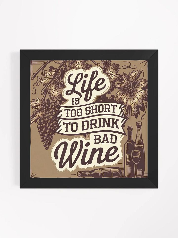 Life Is Too Short to Drink Bad Wine - Framed Funny Wine Quote Poster for Wine Lovers product image (1)