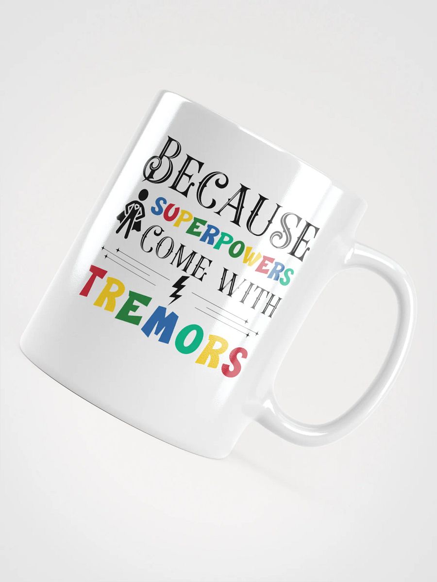 Because Superpowers Come with Tremors. White Glossy Ceramic Mug product image (4)