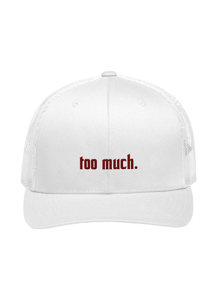 too much. white trucker hat product image (1)