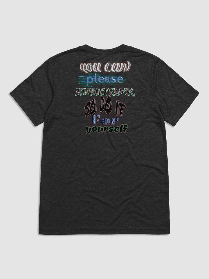 You Cant Please Everyone, So Do It For Yourself - Triblend Short Sleeve T-Shirt product image (1)