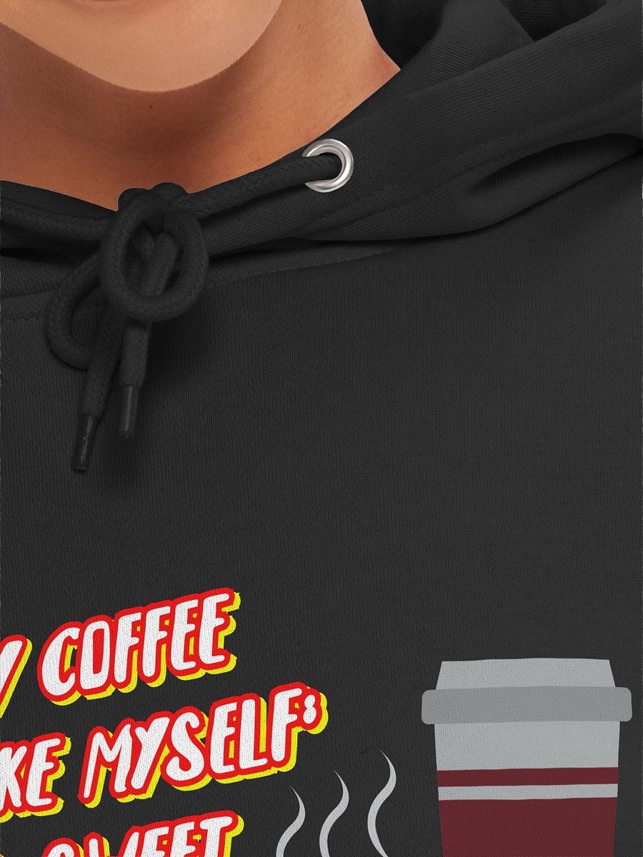 I like my coffee like I like myself: strong, sweet, and too hot for you. funny coffee hoodie product image (53)