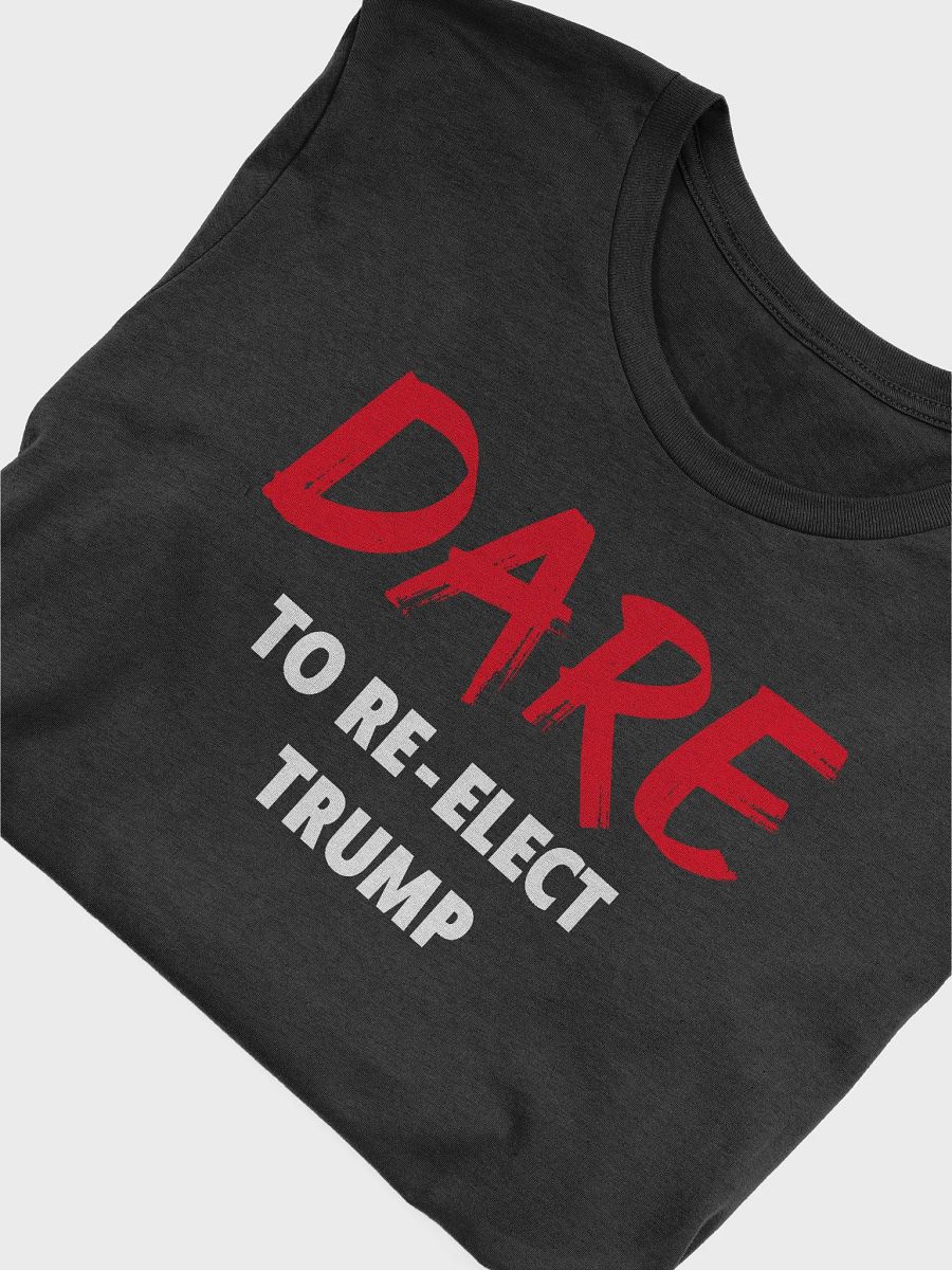 Dare to Re-Elect Trump - Tee product image (5)