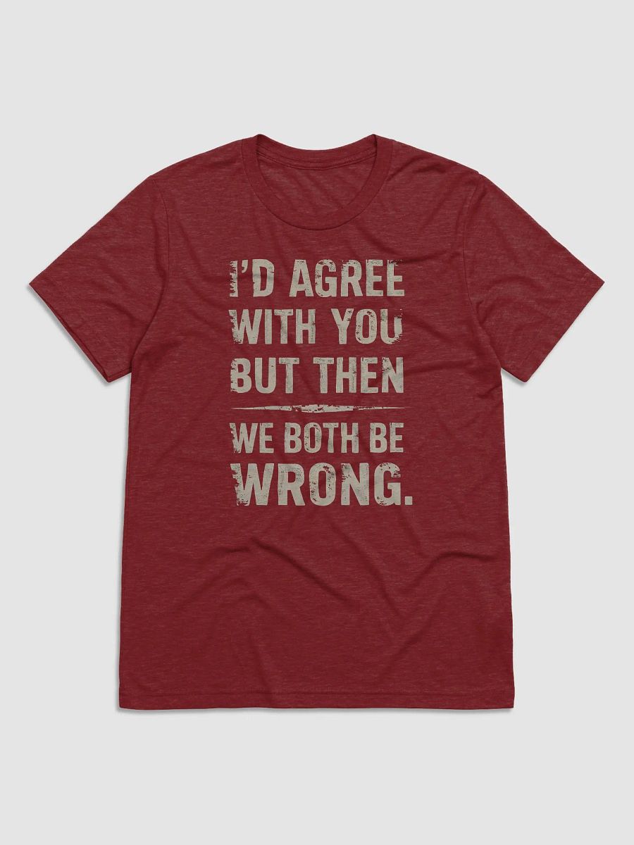 I'd Agreed with you but We Both Be Wrong product image (1)