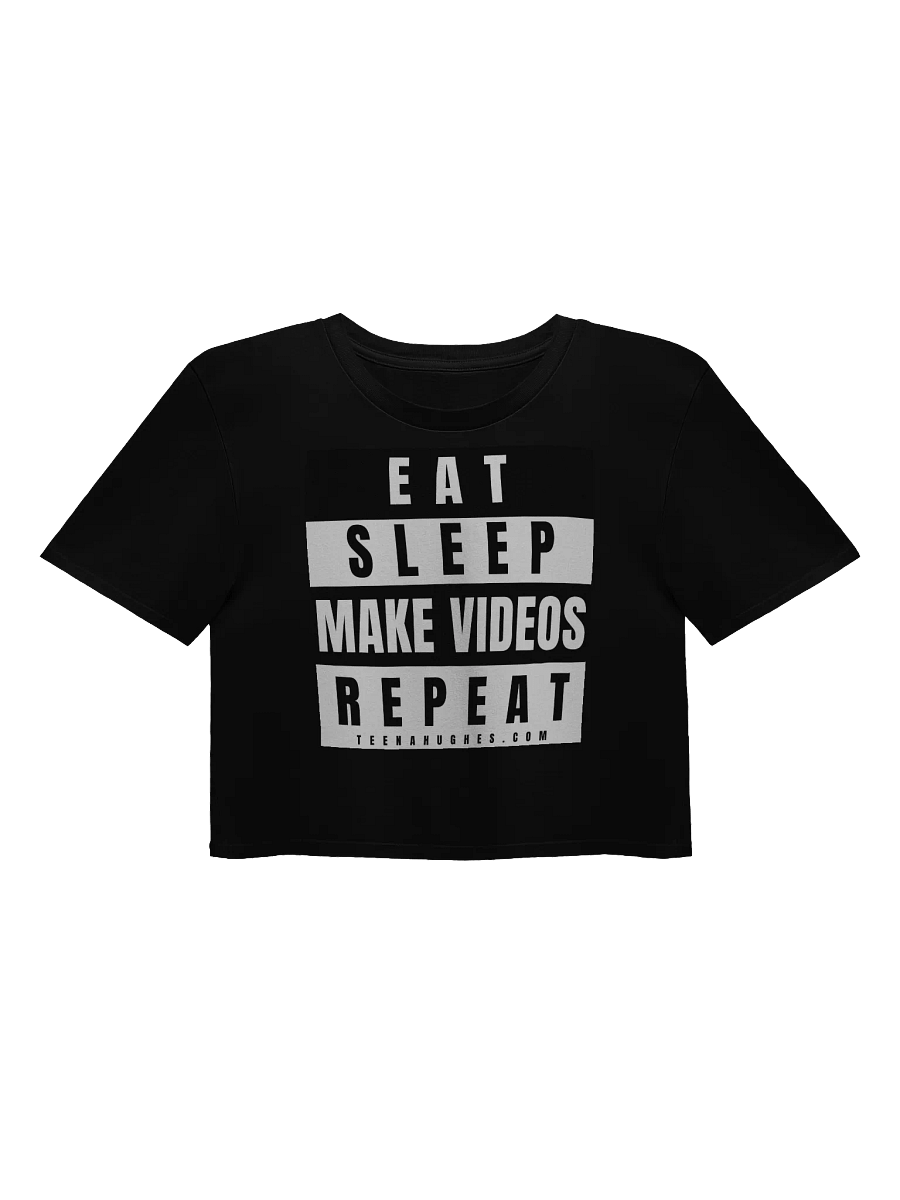 EAT • SLEEP • MAKE VIDEOS • REPEAT • BLACK CROP TOP T-SHIRT product image (5)