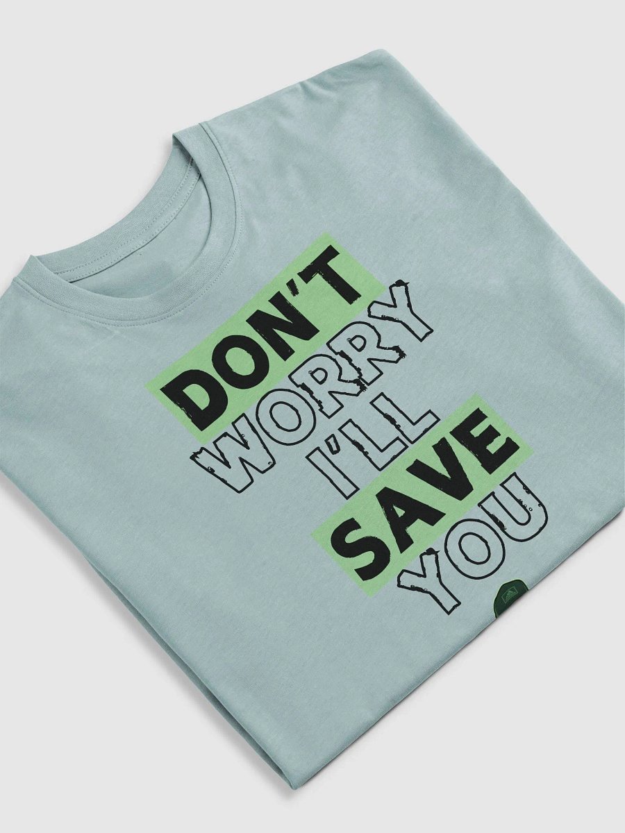 Don't Worry I'll Save You Shirt product image (17)