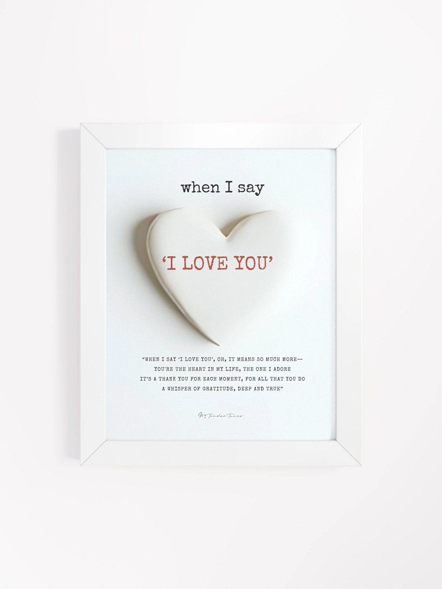 WHEN I SAY I LOVE YOU with White Clay Heart - Lyric Lines Poster with White Frame product image (4)
