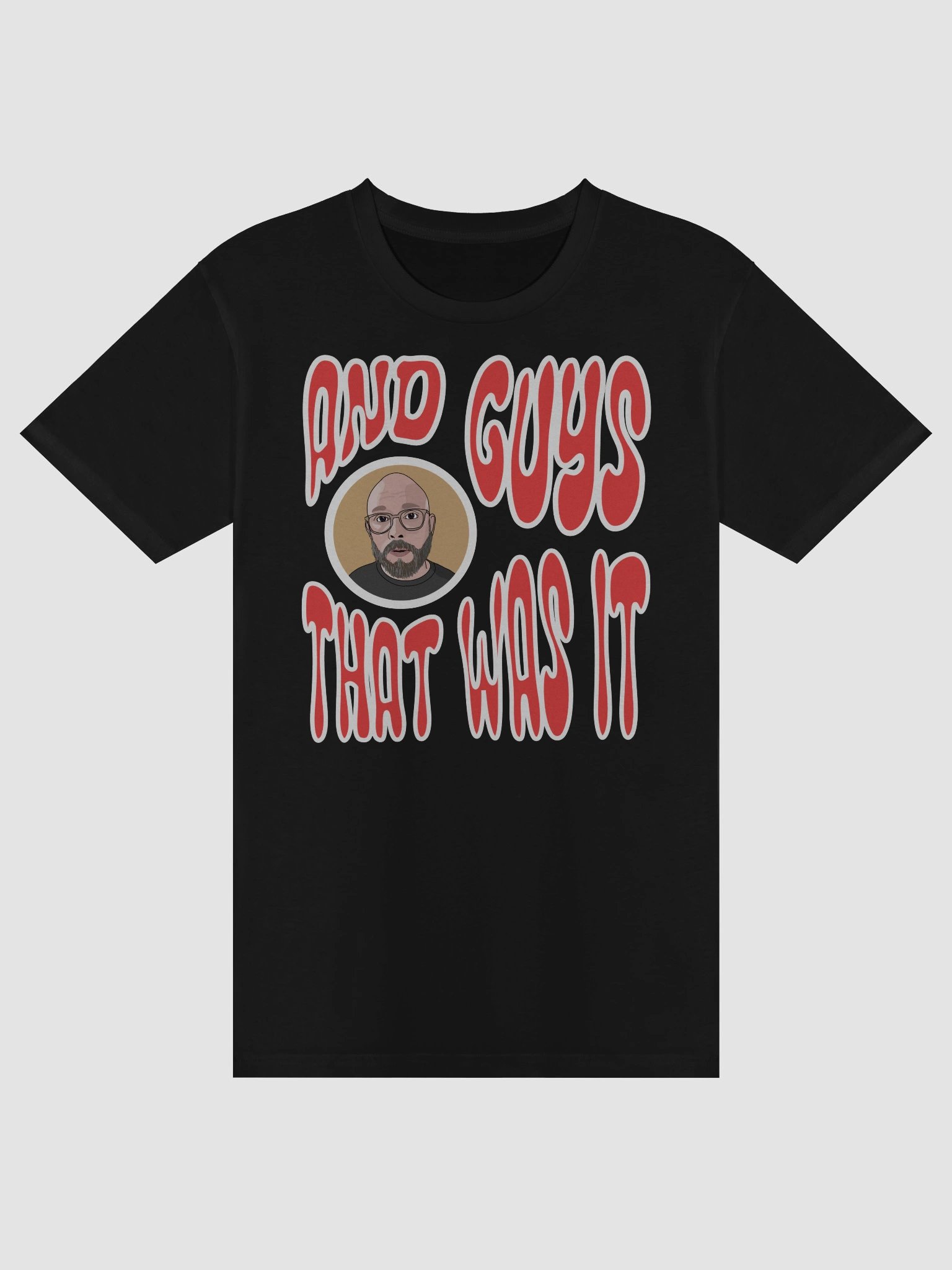 "And guys... that was it!" T-Shirt product image (3)