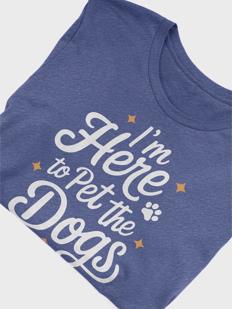 I'm Here to Pet the Dogs T-Shirt product image (10)