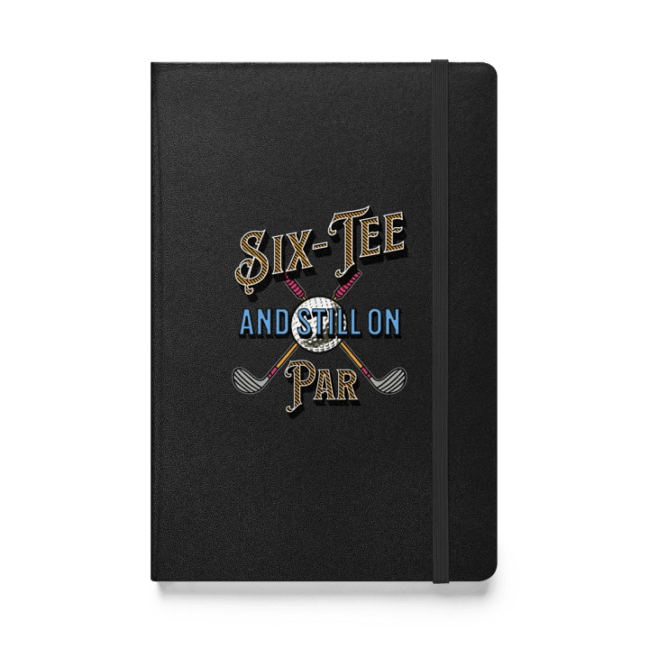 Six-Tee And Still On Par Golfing Hardcover Journal product image (1)