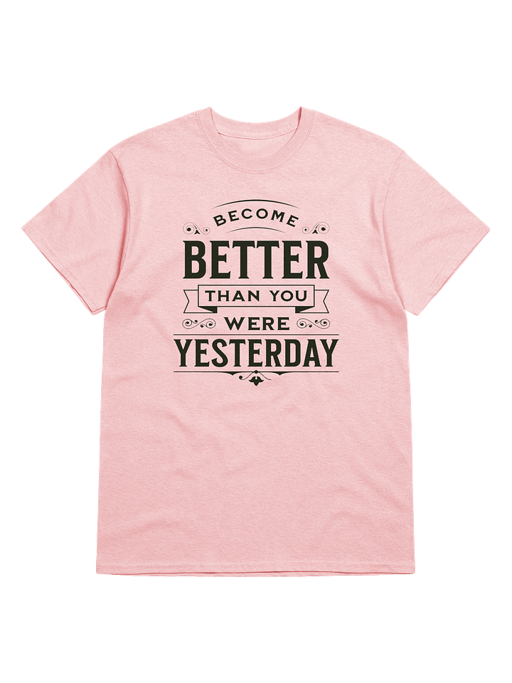"Become Better Than You Were Yesterday" T-Shirt product image (1)