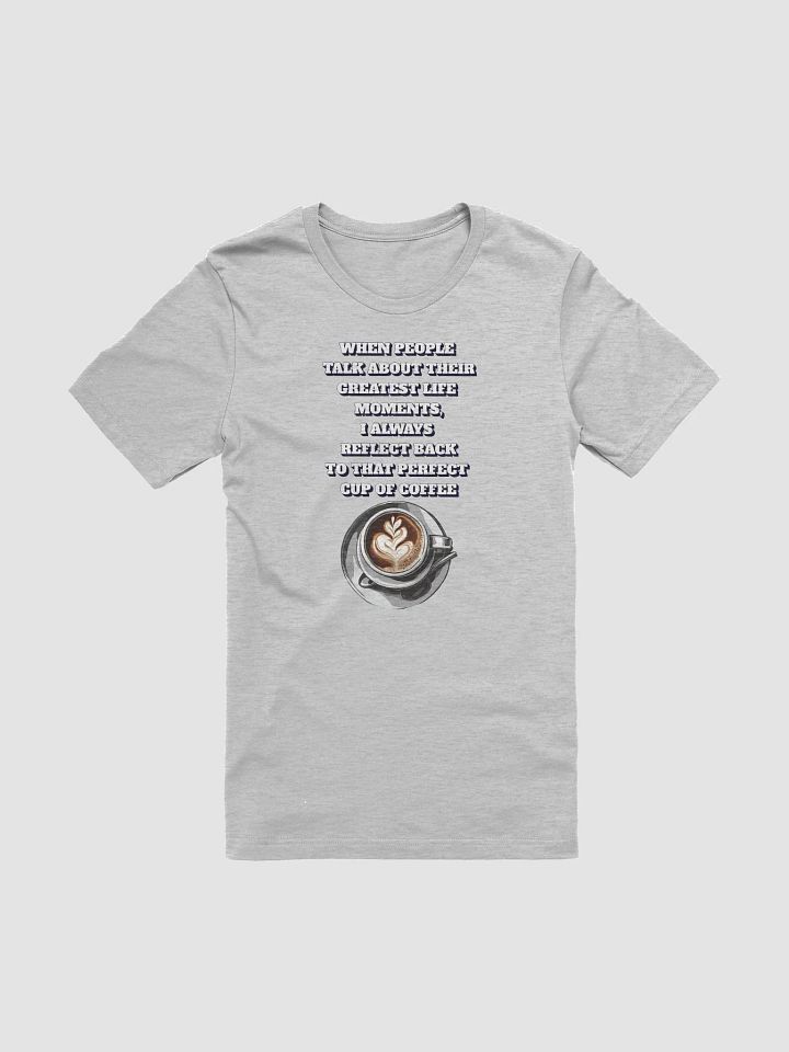 Reflections - That Perfect Cup of Coffee T-shirt product image (3)