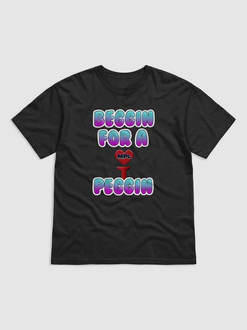 Beggin For A Peggin Tee