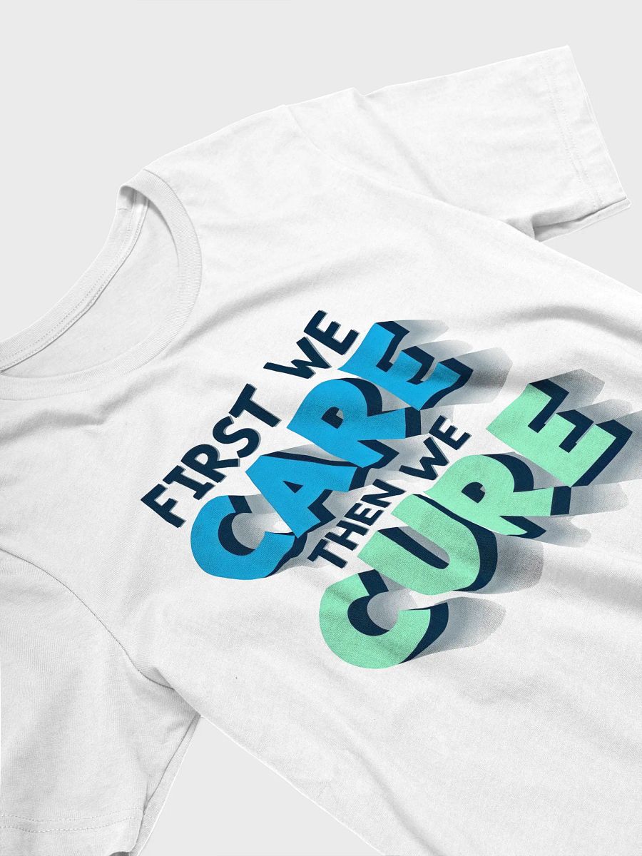 Motivational 3D Effect T-Shirt: First We Care Then We Cure product image (19)