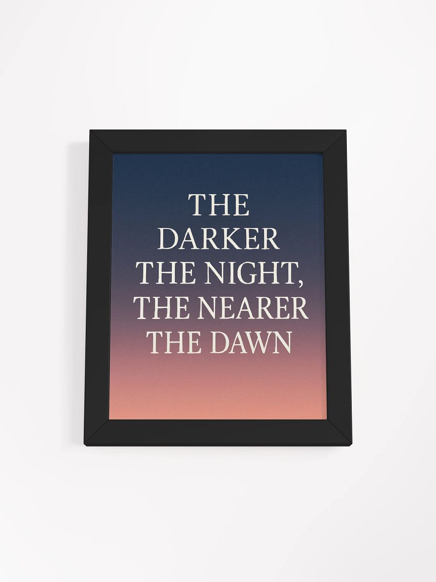 “The Darker the Night, The Nearer the Dawn” – Matte Print with Black Frame product image (1)