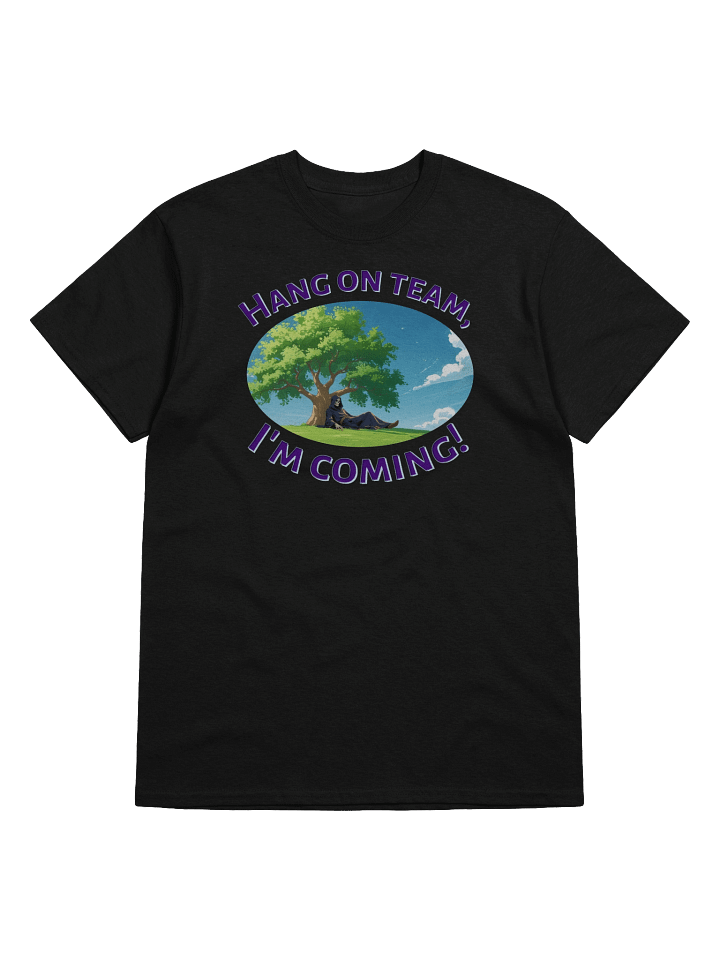 XE Hang on team, I'm coming! tshirt product image (1)