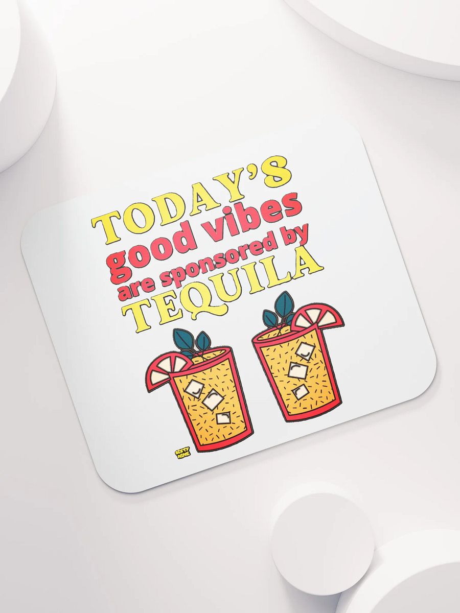 TODAY'S GOOD VIBES ARE SPONSORED BY TEQUILA product image (7)