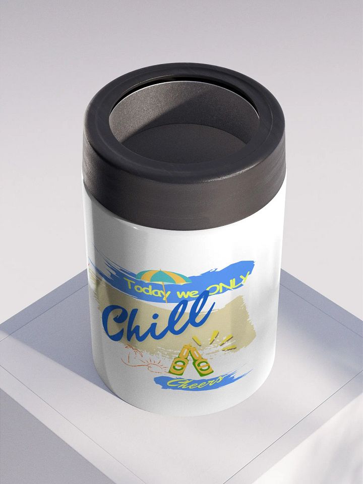 Stainless steel Koozie for your summer parties.   ‘Today we ONLY Chill’ design product image (2)