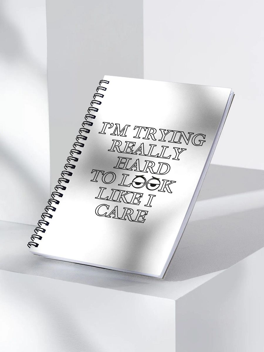 I Am Trying Really Hard To Look Like I Care Spiral Notebook product image (1)