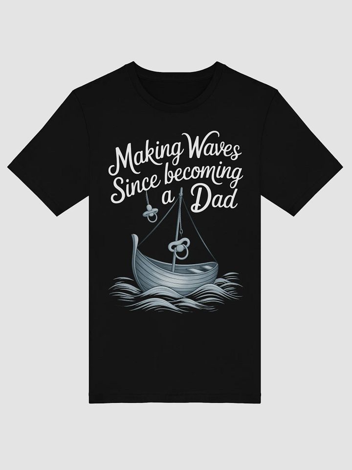 Making Waves Since Becoming a Dad - Nautical Fatherhood T-Shirt product image (4)