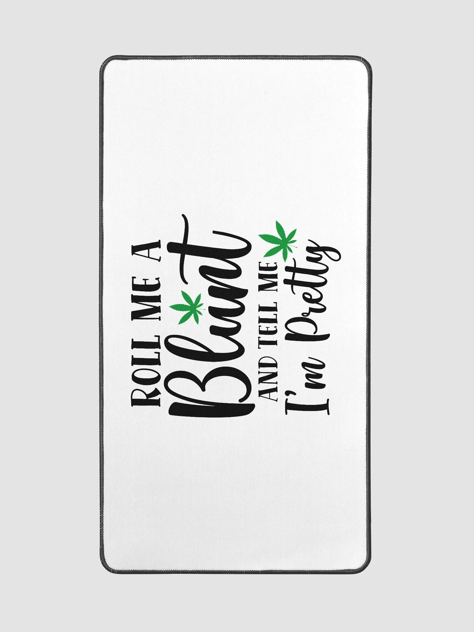 'Roll Me a Bl*nt, & Tell Me I'm Pretty' Desk Mat - 15.5