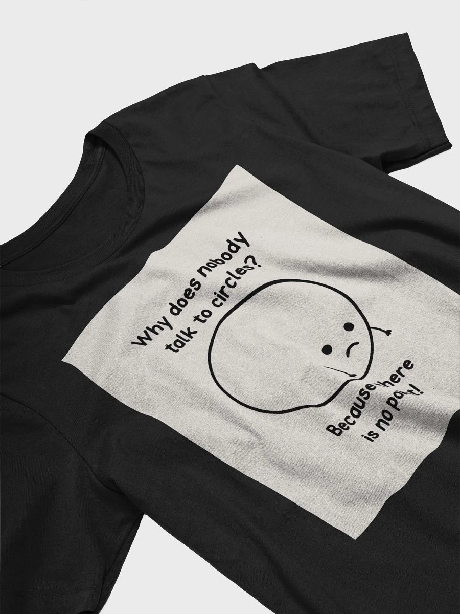 Why Does Nobody Talk To Circles? Because There Is No Point! TShirt product image (3)
